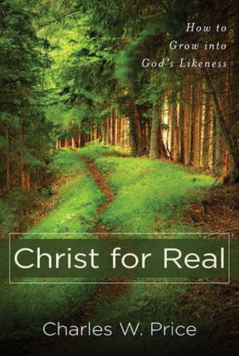 Cover image for Christ for Real: How to Grow Into God's Likeness