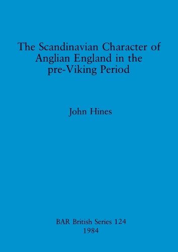 Cover image for The Scandinavian Character of Anglian England in the Pre-Viking Period