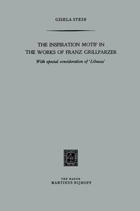 Cover image for The Inspiration Motif in the Works of Franz Grillparzer: With special consideration of 'Libussa