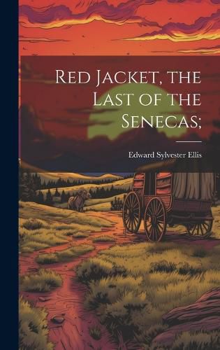 Cover image for Red Jacket, the Last of the Senecas;