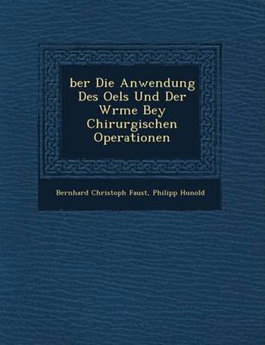 Cover image for Ber Die Anwendung Des Oels Und Der W Rme Bey Chirurgischen Operationen