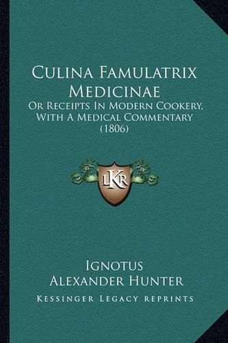 Cover image for Culina Famulatrix Medicinae: Or Receipts in Modern Cookery, with a Medical Commentary (1806)