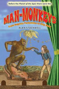 Cover image for Man-Monkeys: From Regency Pantomime to King Kong