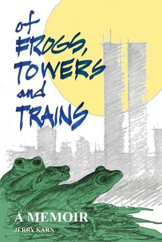 Cover image for Of Frogs, Towers and Trains: A Memoir