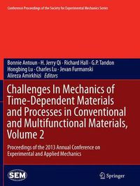 Cover image for Challenges In Mechanics of Time-Dependent Materials and Processes in Conventional and Multifunctional Materials, Volume 2: Proceedings of the 2013 Annual Conference on Experimental and Applied Mechanics