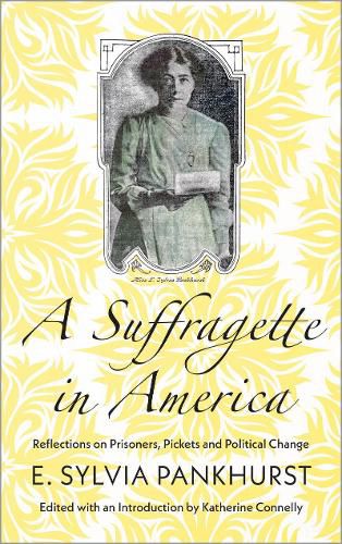 Cover image for A Suffragette in America: Reflections on Prisoners, Pickets and Political Change