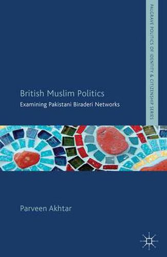 Cover image for British Muslim Politics: Examining Pakistani Biraderi Networks