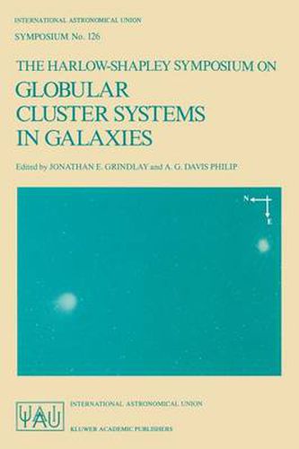 Cover image for The Harlow-Shapley Symposium on Globular Cluster Systems in Galaxies: Proceedings of the 126th Symposium of the International Astronomical Union, Held in Cambridge, Massachusetts, U.S.A., August 25-29, 1986