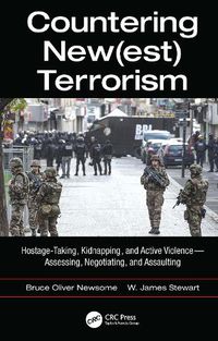 Cover image for Countering New(est) Terrorism: Hostage-Taking, Kidnapping, and Active Violence-Assessing, Negotiating, and Assaulting