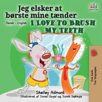 Cover image for I Love to Brush My Teeth (Danish English Bilingual Bilingual Book for Kids)