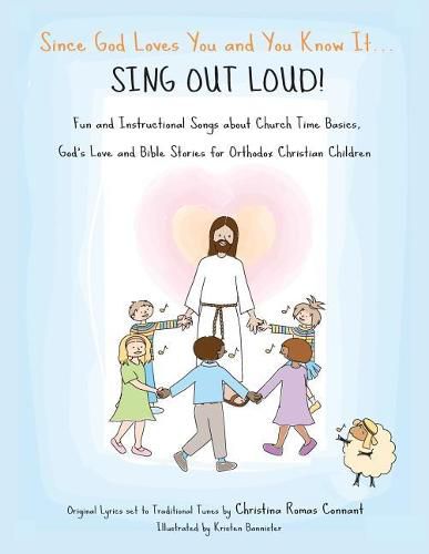 Cover image for Since God Loves You and You Know It...Sing Out Loud: Fun and Instructional Songs about Church Time Basics, God's Love and Bible Stories for Orthodox Christians