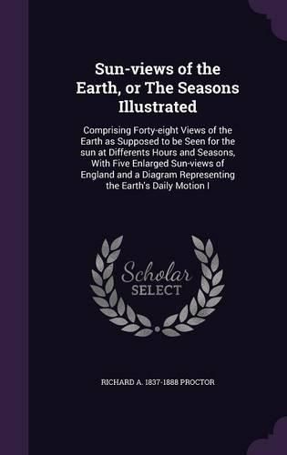 Cover image for Sun-views of the Earth, or The Seasons Illustrated