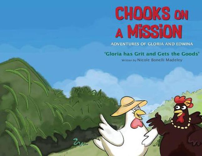 Cover image for Chooks on a Mission: The Adventures of Gloria and Edwina: Gloria has Grit and Gets the Goods