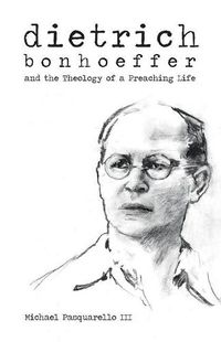 Cover image for Dietrich: Bonhoeffer and the Theology of a Preaching Life