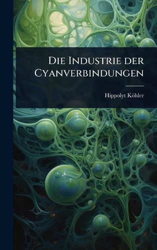 Cover image for Die Industrie der Cyanverbindungen