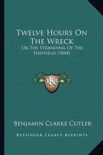 Twelve Hours on the Wreck: Or the Stranding of the Sheffield (1844)