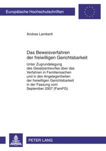 Cover image for Das Beweisverfahren Der Freiwilligen Gerichtsbarkeit: Unter Zugrundelegung Des Gesetzentwurfes Ueber Das Verfahren in Familiensachen Und in Den Angelegenheiten Der Freiwilligen Gerichtsbarkeit in Der Fassung Vom September 2007 (Famfg)