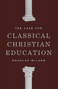 Cover image for The Case for Classical Christian Education