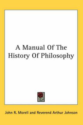 Cover image for A Manual Of The History Of Philosophy