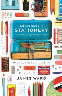 Cover image for Adventures in Stationery: A Journey Through Your Pencil Case