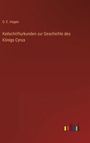 Cover image for Keilschrifturkunden zur Geschichte des Koenigs Cyrus