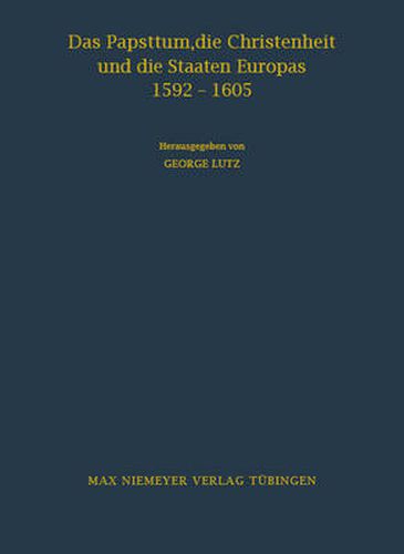 Cover image for Das Papsttum, Die Christenheit Und Die Staaten Europas 1592-1605: Forschungen Zu Den Hauptinstruktionen Clemens' VIII.