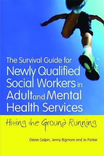 Cover image for The Survival Guide for Newly Qualified Social Workers in Adult and Mental Health Services: Hitting the Ground Running