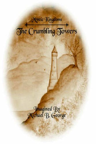 Cover image for Mystic Kingdoms: The Crumbling Towers: Volume I of The Struggle of the Magi