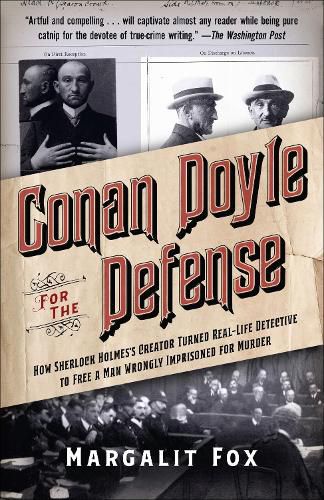 Cover image for Conan Doyle for the Defense: How Sherlock Holmes's Creator Turned Real-Life Detective and Freed a Man Wrongly  Imprisoned for Murder