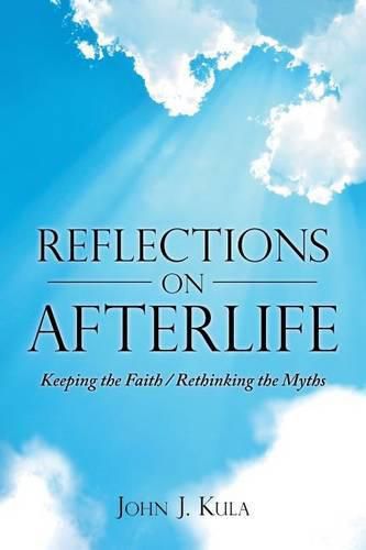 Cover image for Reflections on Afterlife: Keeping the Faith / Rethinking the Myths