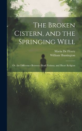 Cover image for The Broken Cistern, and the Springing Well