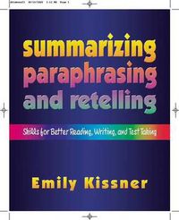 Cover image for Summarizing, Paraphrasing, and Retelling: Skills for Better Reading, Writing, and Test Taking