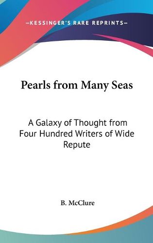 Cover image for Pearls From Many Seas: a Galaxy of Thought From Four Hundred Writers of Wide Repute