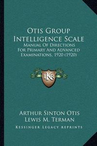 Cover image for Otis Group Intelligence Scale: Manual of Directions for Primary and Advanced Examinations, 1920 (1920)