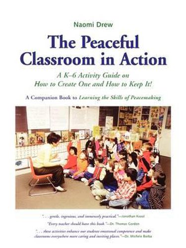 Cover image for The Peaceful Classroom in Action: A K-6 Activity Guide on How to Create One and How to Keep It!