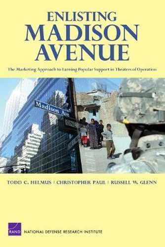 Cover image for Enlisting Madison Avenue: The Marketing Approach to Earning Popular Support in Theaters of Operation