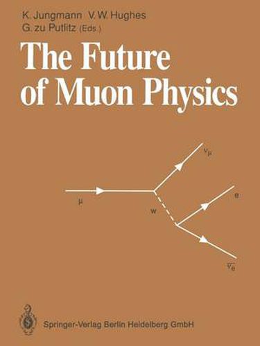 Cover image for The Future of Muon Physics: Proceedings of the International Symposium on The Future of Muon Physics, Ruprecht-Karls-Universitat Heidelberg, Heidelberg, Federal Republic of Germany, 7-9 May, 1991