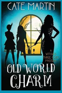 Cover image for Old World Charm: A Witches Three Cozy Mystery