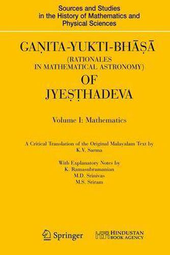 Ganita-Yukti-Bhasa (Rationales in Mathematical Astronomy) of Jyesthadeva: Volume I: Mathematics Volume II: Astronomy