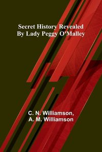 Cover image for Secret History Revealed By Lady Peggy O'Malley