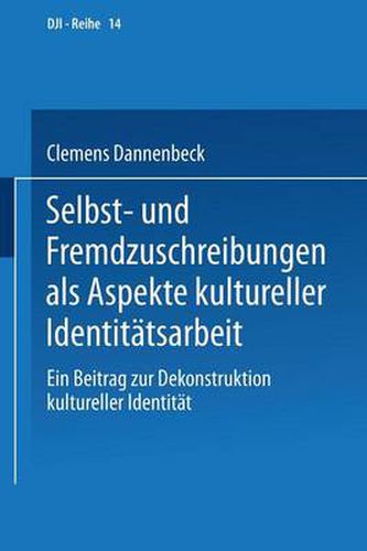 Cover image for Selbst- Und Fremdzuschreibungen ALS Aspekte Kultureller Identitatsarbeit: Ein Beitrag Zur Dekonstruktion Kultureller Identitat