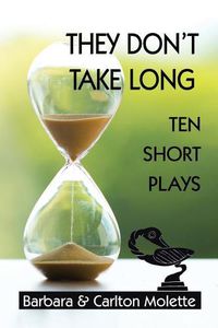 Cover image for They Don't Take Long: Ten Short Plays