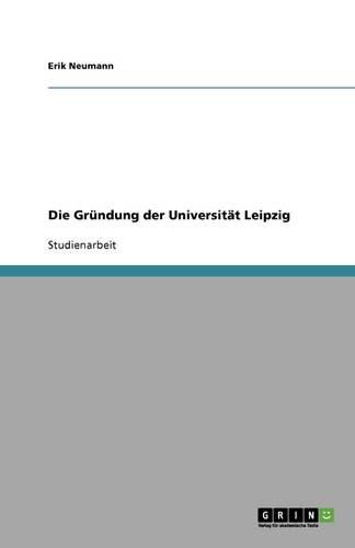 Cover image for Die Grundung der Universitat Leipzig