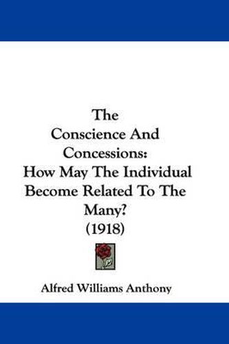 Cover image for The Conscience and Concessions: How May the Individual Become Related to the Many? (1918)