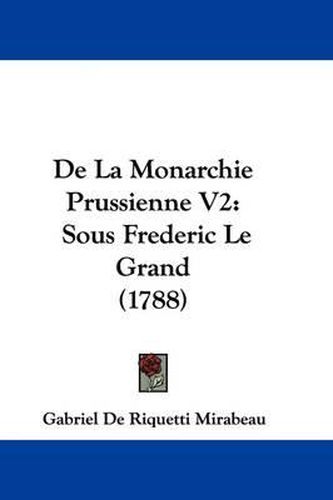 Cover image for de La Monarchie Prussienne V2: Sous Frederic Le Grand (1788)