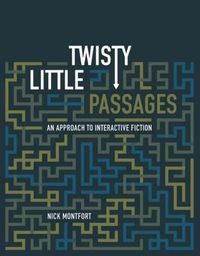 Cover image for Twisty Little Passages: An Approach to Interactive Fiction