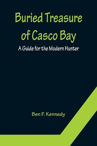 Buried Treasure of Casco Bay: A Guide for the Modern Hunter