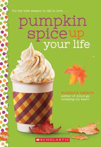 Cover image for Pumpkin Spice Up Your Life: A Wish Novel