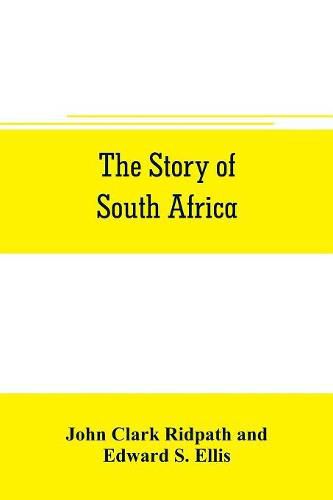 Cover image for The story of South Africa: An account of the historical transformation of the dark continent by the european powers and the culminating contest between great britain and the south african r& public in the Transvaal war