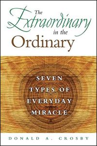 Cover image for The Extraordinary in the Ordinary: Seven Types of Everyday Miracle